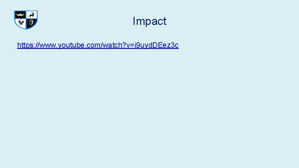 Impact https: //www. youtube. com/watch? v=i 9 uyd. DEez 3 c Impact https: //www. youtube. com/watch? v=i 9 uyd. DEez 3 c