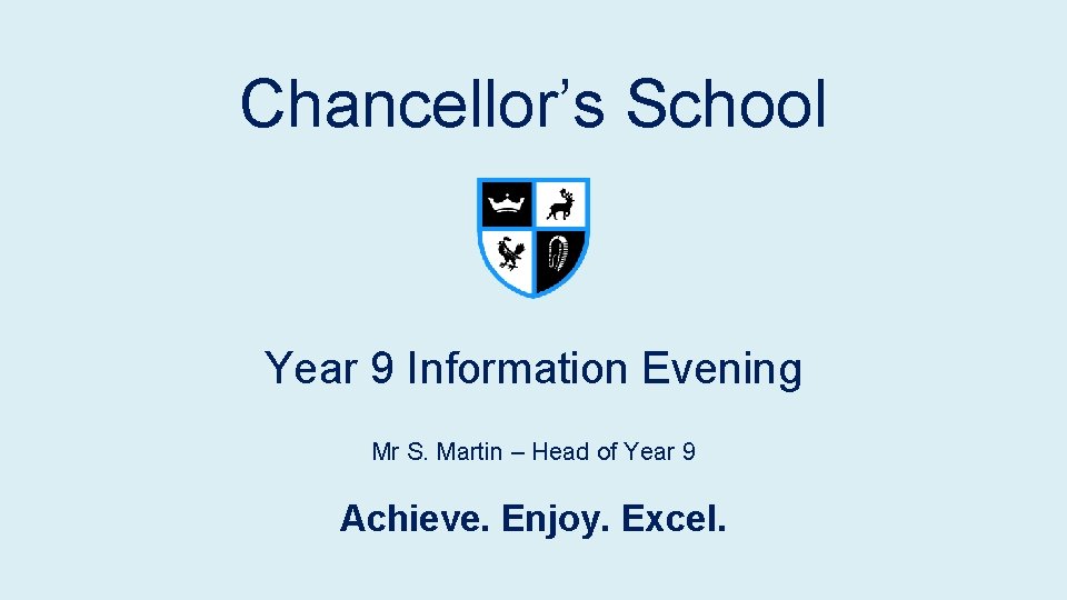 Chancellor’s School Year 9 Information Evening Mr S. Martin – Head of Year 9 Chancellor’s School Year 9 Information Evening Mr S. Martin – Head of Year 9