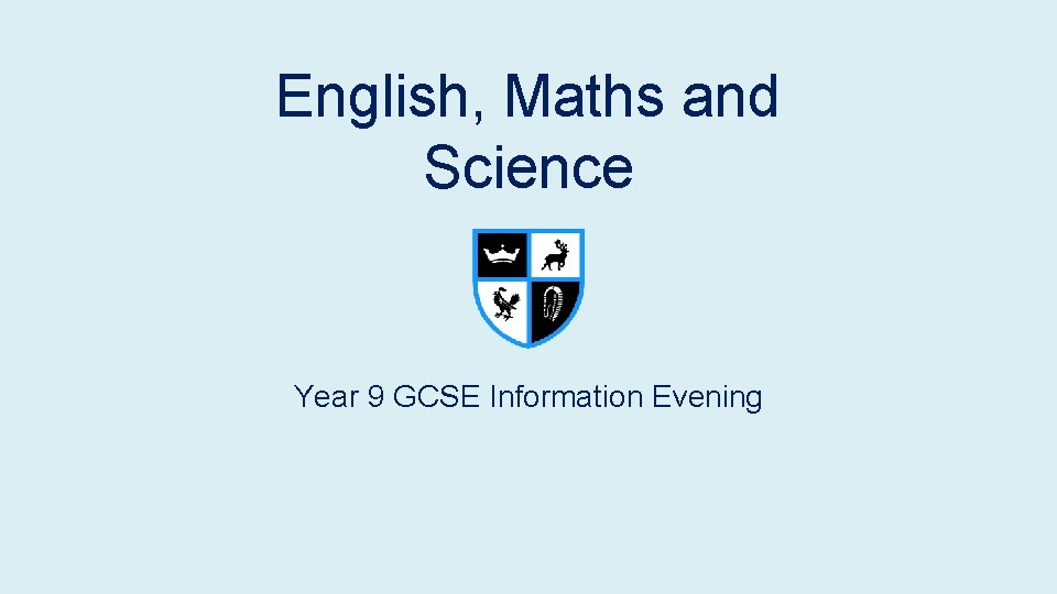 English, Maths and Science Year 9 GCSE Information Evening English, Maths and Science Year 9 GCSE Information Evening