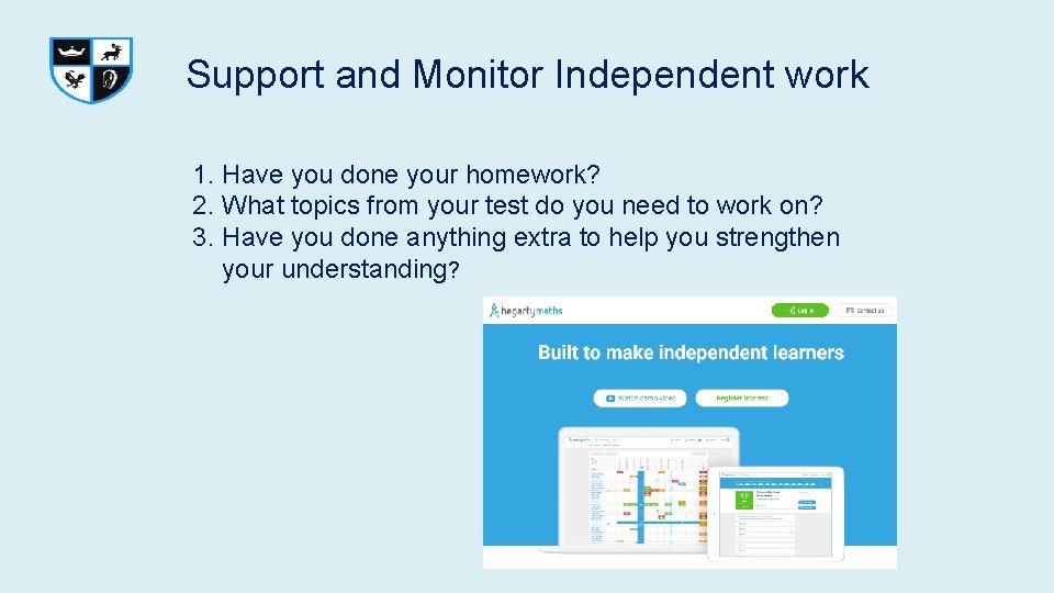 Support and Monitor Independent work 1. Have you done your homework? 2. What topics Support and Monitor Independent work 1. Have you done your homework? 2. What topics