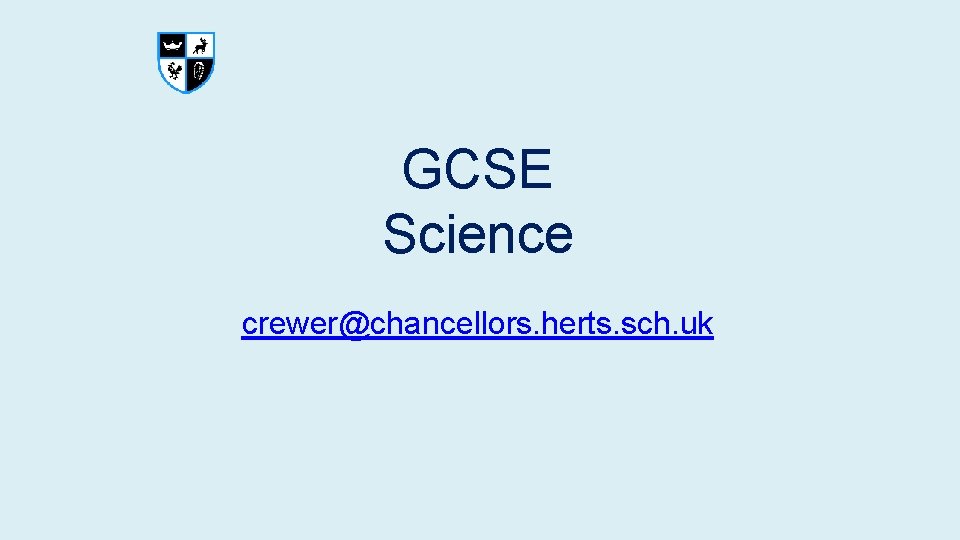 GCSE Science crewer@chancellors. herts. sch. uk GCSE Science crewer@chancellors. herts. sch. uk