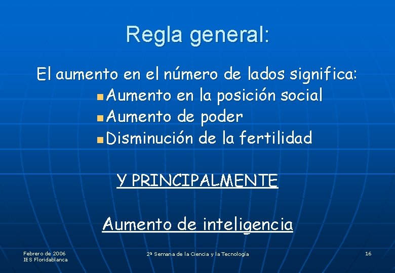 Regla general: El aumento en el número de lados significa: n Aumento en la