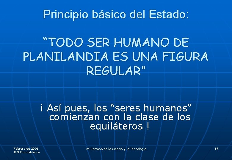 Principio básico del Estado: “TODO SER HUMANO DE PLANILANDIA ES UNA FIGURA REGULAR” ¡