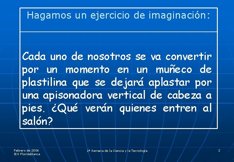 Hagamos un ejercicio de imaginación: Cada uno de nosotros se va convertir por un