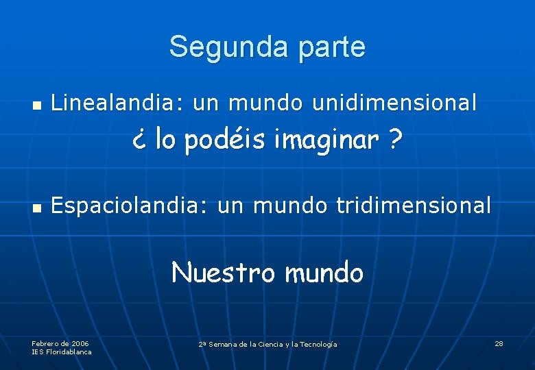 Segunda parte n Linealandia: un mundo unidimensional ¿ lo podéis imaginar ? n Espaciolandia: