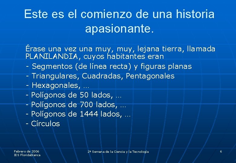 Este es el comienzo de una historia apasionante. Érase una vez una muy, lejana