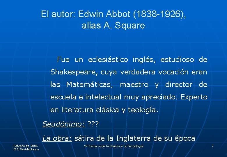 El autor: Edwin Abbot (1838 -1926), alias A. Square Fue un eclesiástico inglés, estudioso