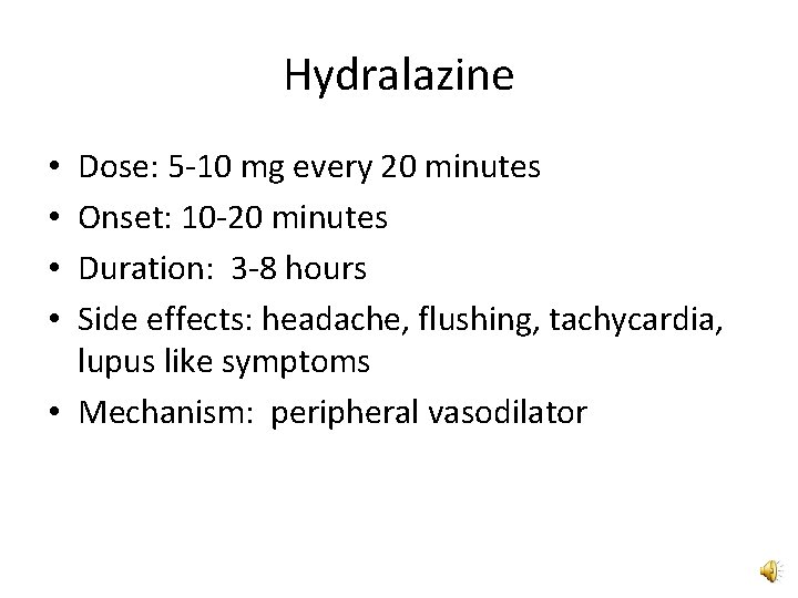 Hydralazine Dose: 5 -10 mg every 20 minutes Onset: 10 -20 minutes Duration: 3