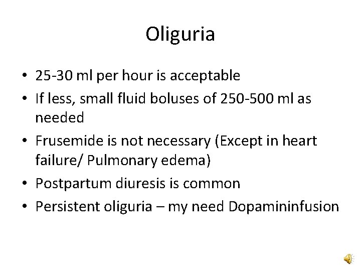 Oliguria • 25 -30 ml per hour is acceptable • If less, small fluid