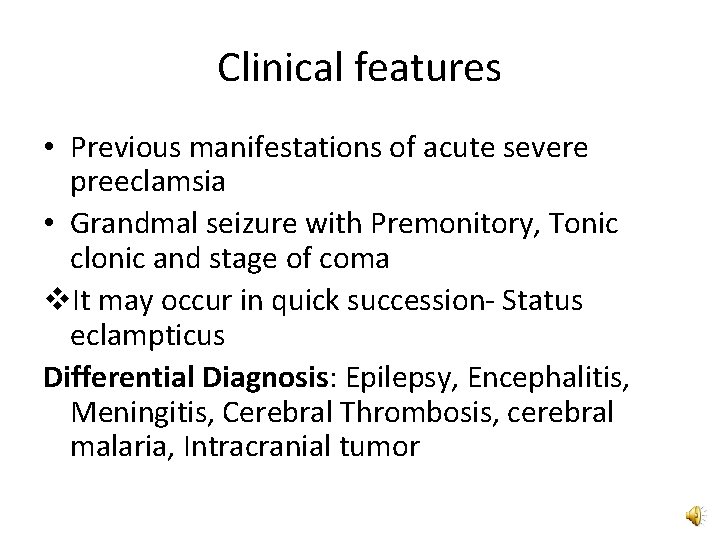 Clinical features • Previous manifestations of acute severe preeclamsia • Grandmal seizure with Premonitory,