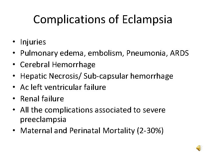 Complications of Eclampsia Injuries Pulmonary edema, embolism, Pneumonia, ARDS Cerebral Hemorrhage Hepatic Necrosis/ Sub-capsular