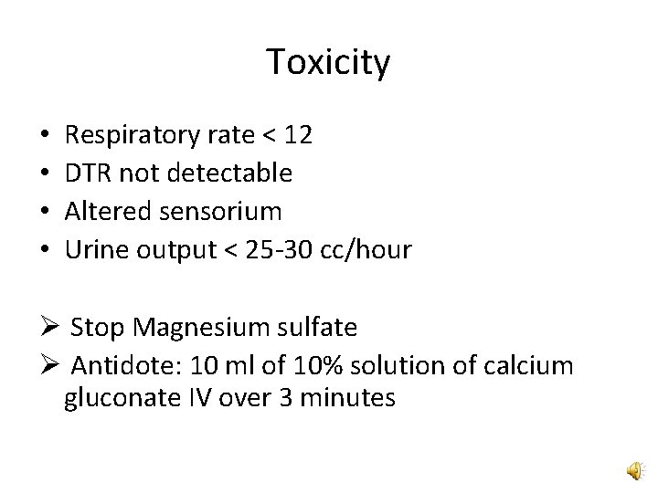 Toxicity • • Respiratory rate < 12 DTR not detectable Altered sensorium Urine output