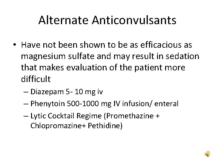 Alternate Anticonvulsants • Have not been shown to be as efficacious as magnesium sulfate