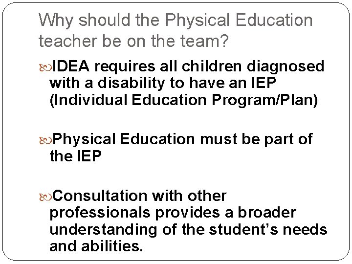Why should the Physical Education teacher be on the team? IDEA requires all children