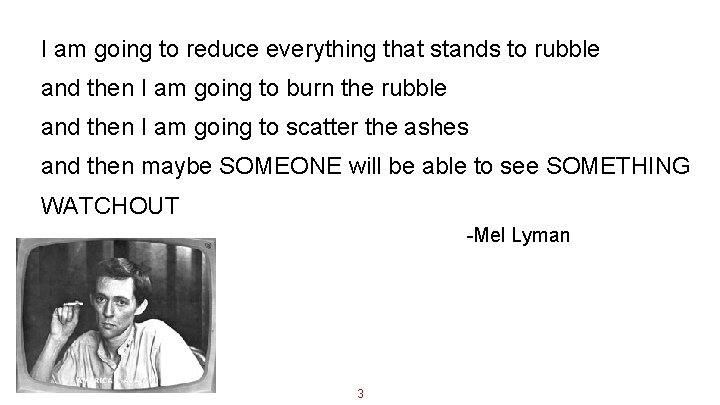 I am going to reduce everything that stands to rubble and then I am