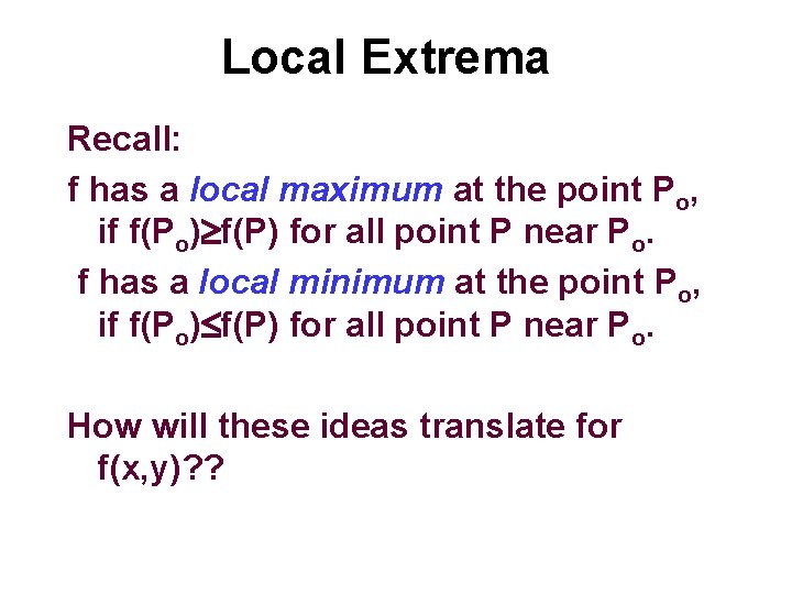 Local Extrema Recall: f has a local maximum at the point Po, if f(Po)