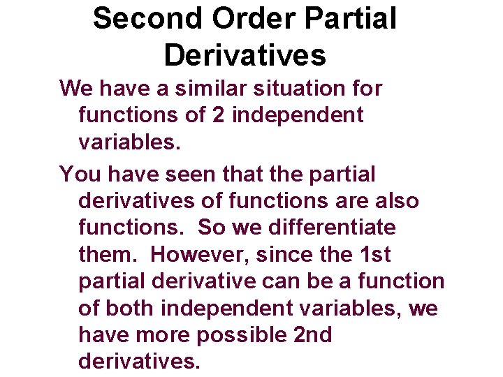 Second Order Partial Derivatives We have a similar situation for functions of 2 independent