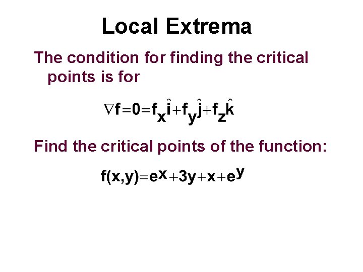 Local Extrema The condition for finding the critical points is for Find the critical