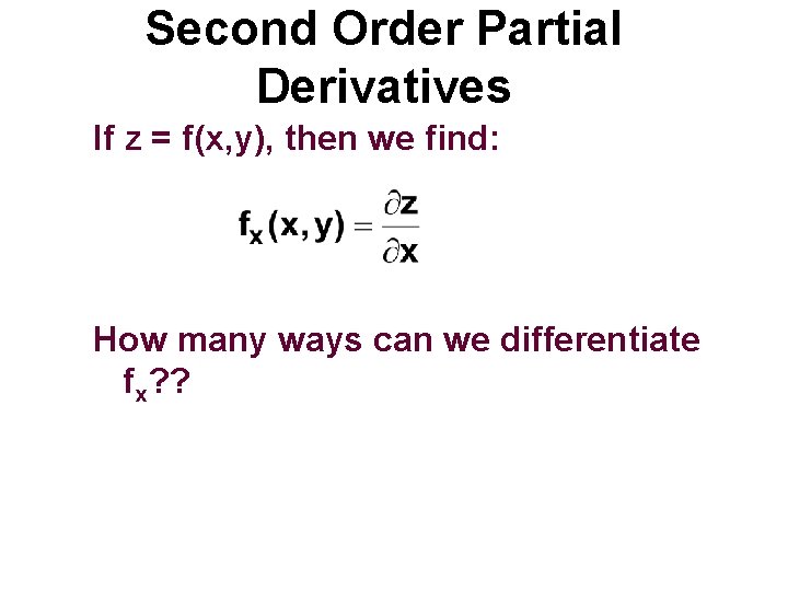 Second Order Partial Derivatives If z = f(x, y), then we find: How many