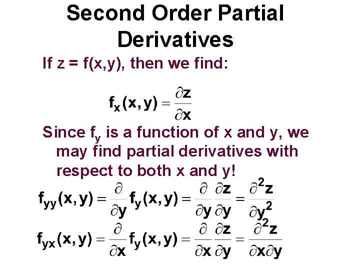 Second Order Partial Derivatives If z = f(x, y), then we find: Since fy