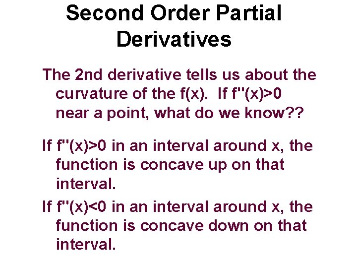 Second Order Partial Derivatives The 2 nd derivative tells us about the curvature of