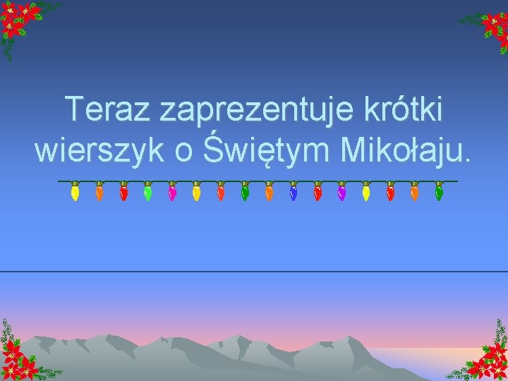 Teraz zaprezentuje krótki wierszyk o Świętym Mikołaju. 