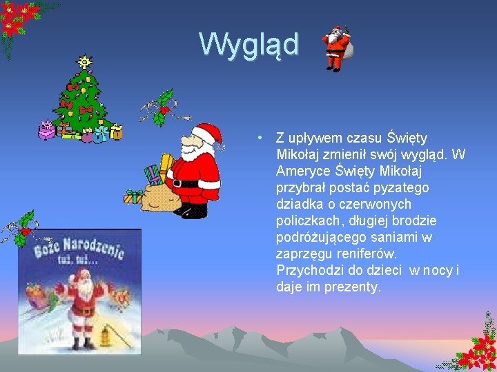 Wygląd • Z upływem czasu Święty Mikołaj zmienił swój wygląd. W Ameryce Święty Mikołaj