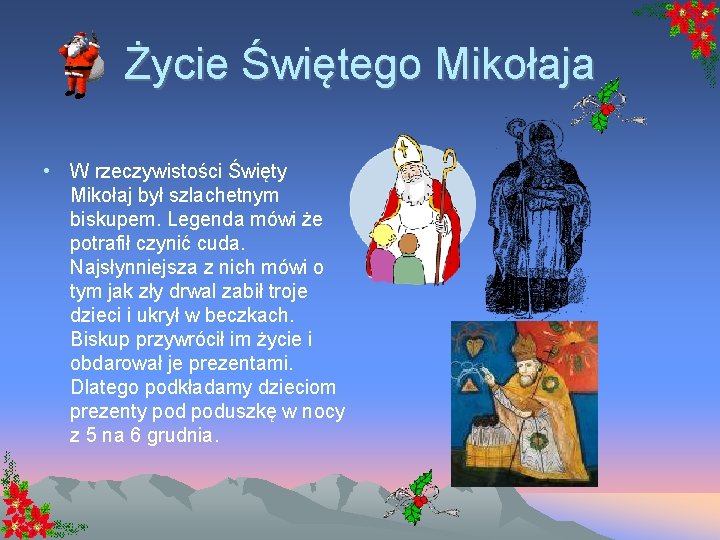 Życie Świętego Mikołaja • W rzeczywistości Święty Mikołaj był szlachetnym biskupem. Legenda mówi że
