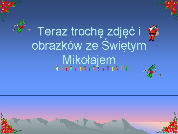 Teraz trochę zdjęć i obrazków ze Świętym Mikołajem 