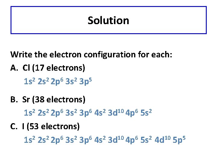 Solution Write the electron configuration for each: A. Cl (17 electrons) 1 s 2