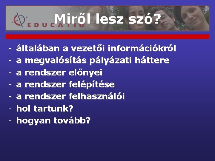 Miről lesz szó? - általában a vezetői információkról a megvalósítás pályázati háttere a rendszer