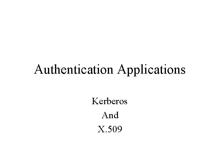 Authentication Applications Kerberos And X. 509 