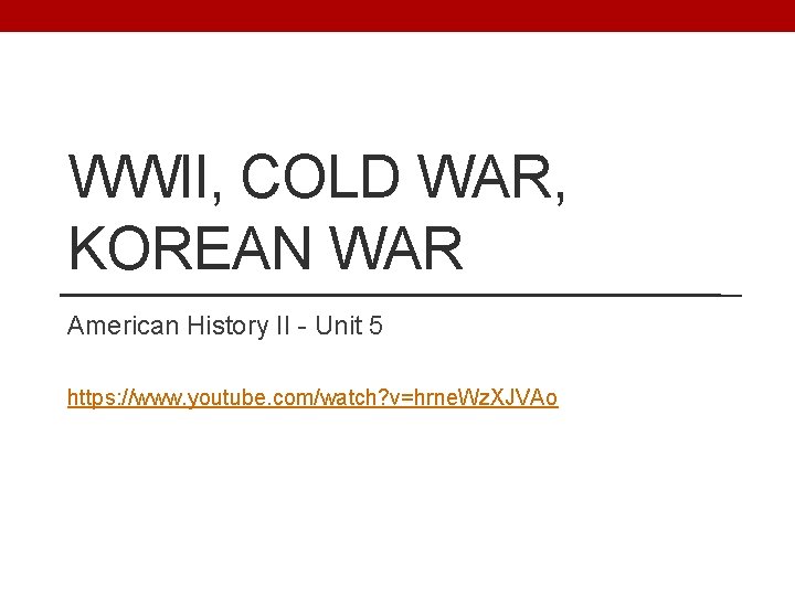 WWII, COLD WAR, KOREAN WAR American History II - Unit 5 https: //www. youtube.