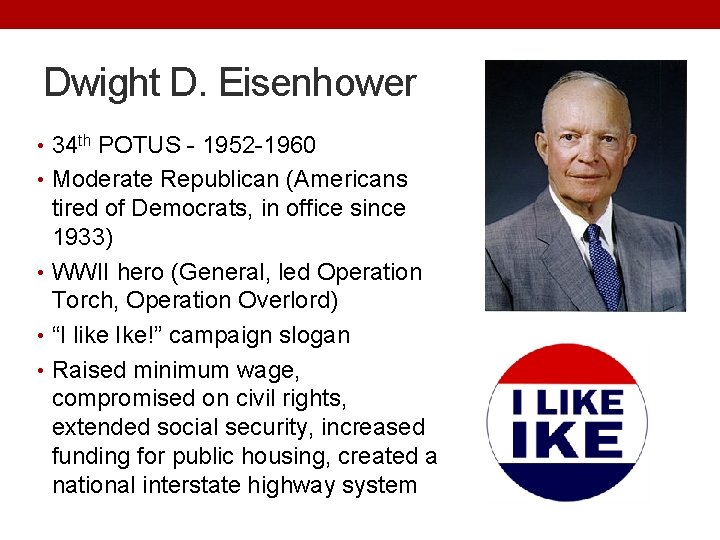 Dwight D. Eisenhower • 34 th POTUS - 1952 -1960 • Moderate Republican (Americans