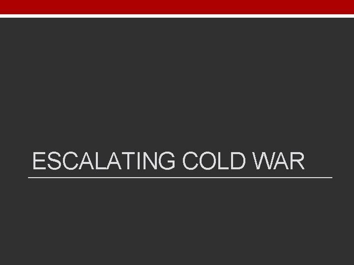 ESCALATING COLD WAR 