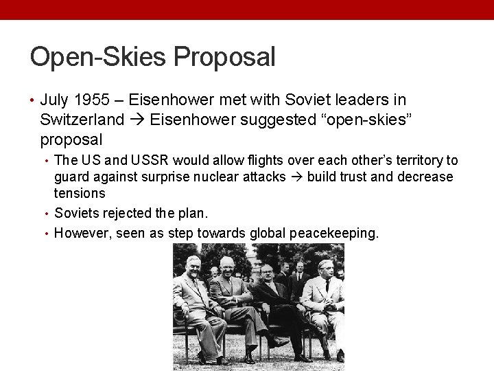 Open-Skies Proposal • July 1955 – Eisenhower met with Soviet leaders in Switzerland Eisenhower