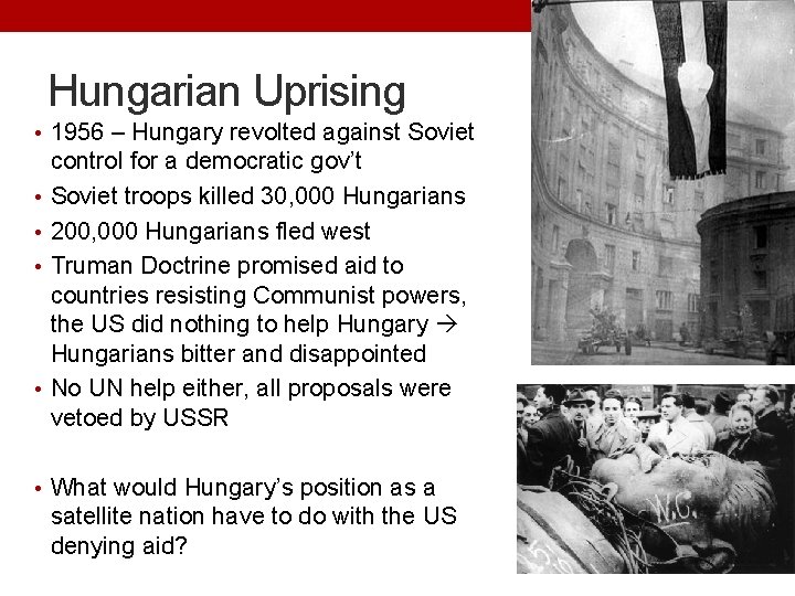 Hungarian Uprising • 1956 – Hungary revolted against Soviet • • control for a