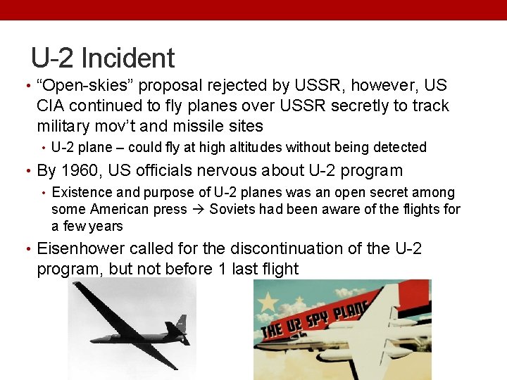U-2 Incident • “Open-skies” proposal rejected by USSR, however, US CIA continued to fly