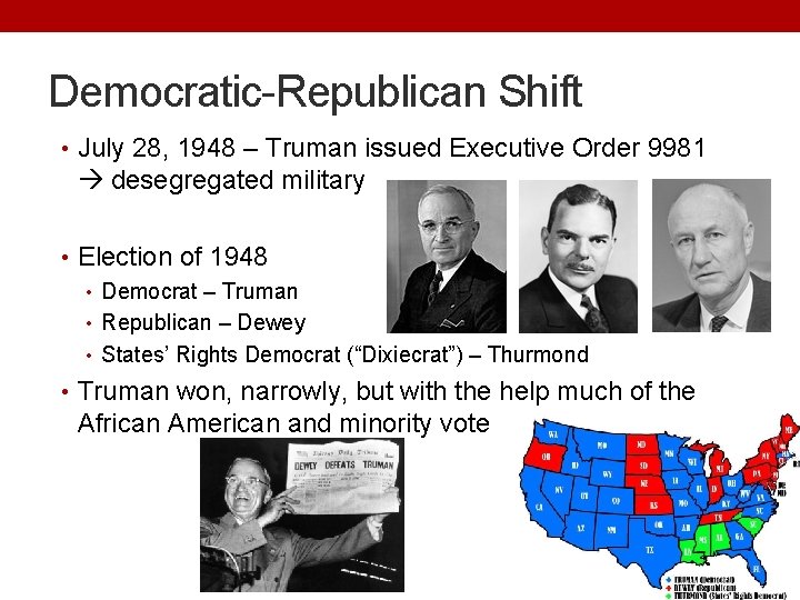 Democratic-Republican Shift • July 28, 1948 – Truman issued Executive Order 9981 desegregated military