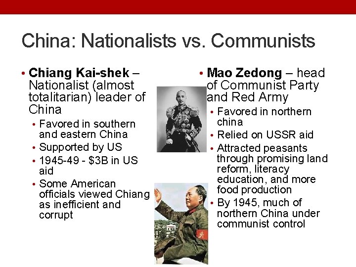 China: Nationalists vs. Communists • Chiang Kai-shek – Nationalist (almost totalitarian) leader of China