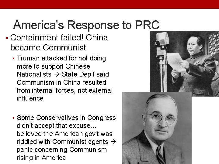 America’s Response to PRC • Containment failed! China became Communist! • Truman attacked for