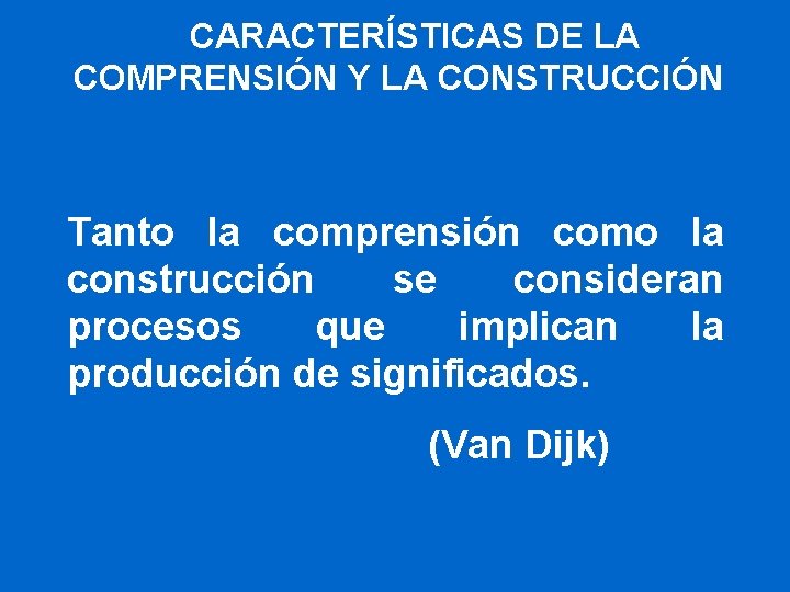 CARACTERÍSTICAS DE LA COMPRENSIÓN Y LA CONSTRUCCIÓN Tanto la comprensión como la construcción se