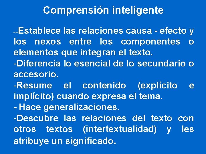 Comprensión inteligente --Establece las relaciones causa - efecto y los nexos entre los componentes