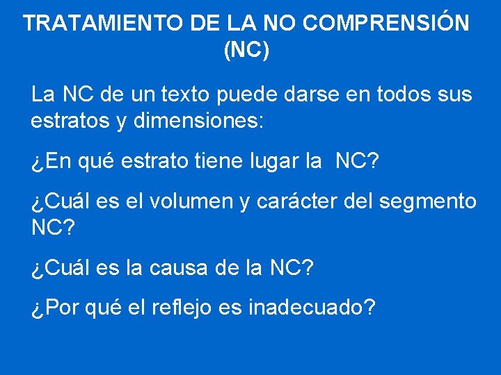 TRATAMIENTO DE LA NO COMPRENSIÓN (NC) La NC de un texto puede darse en