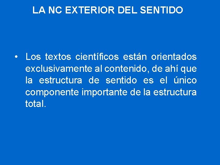 LA NC EXTERIOR DEL SENTIDO • Los textos científicos están orientados exclusivamente al contenido,