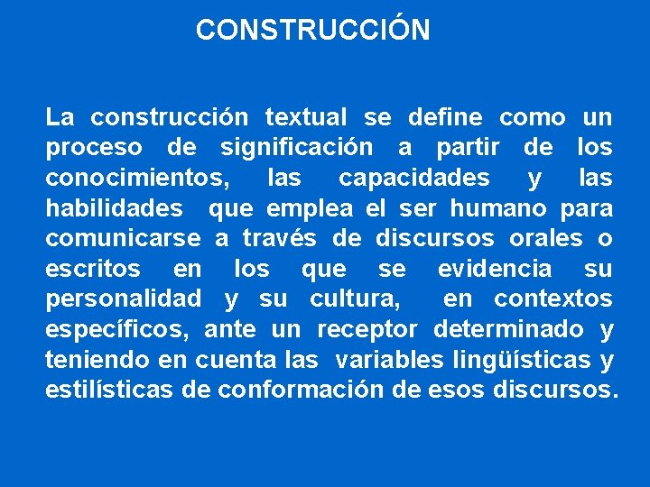 CONSTRUCCIÓN La construcción textual se define como un proceso de significación a partir de