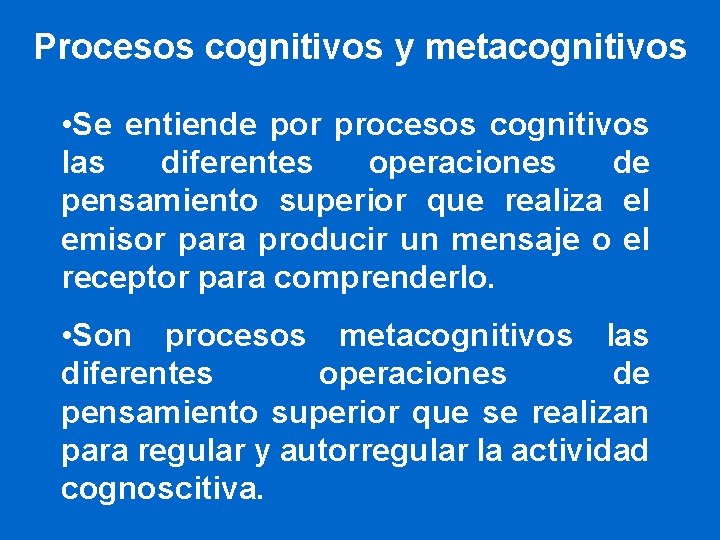 Procesos cognitivos y metacognitivos • Se entiende por procesos cognitivos las diferentes operaciones de