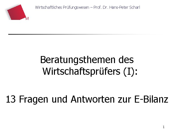 Wirtschaftliches Prüfungswesen – Prof. Dr. Hans-Peter Scharl Beratungsthemen des Wirtschaftsprüfers (I): 13 Fragen und