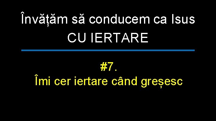 Învățăm să conducem ca Isus CU IERTARE #7. Îmi cer iertare când greșesc 