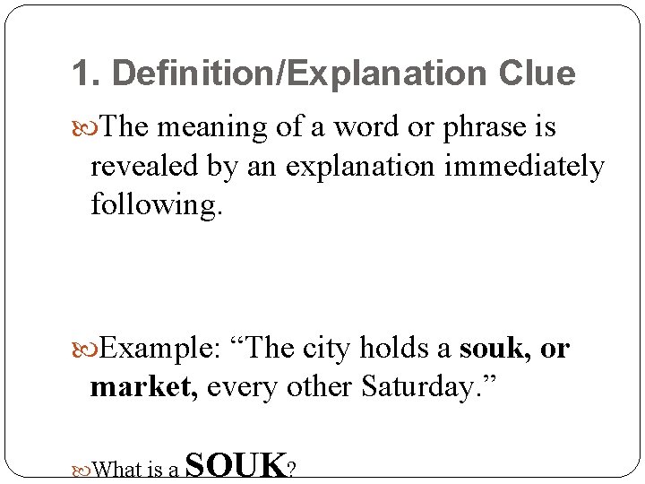 1. Definition/Explanation Clue The meaning of a word or phrase is revealed by an